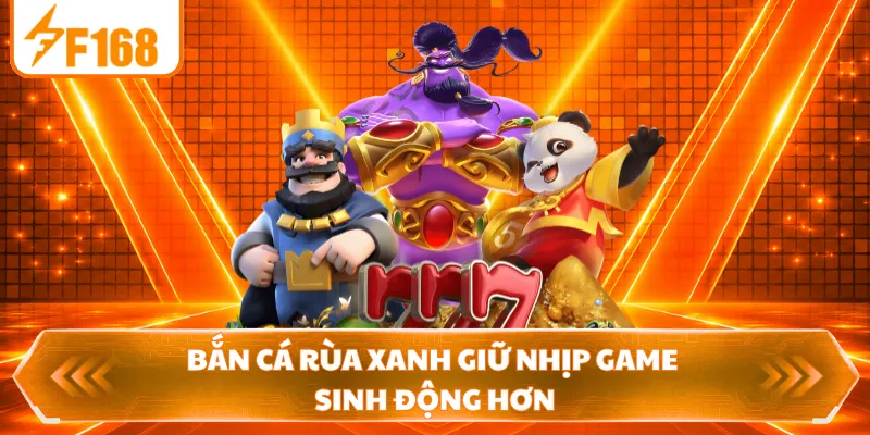 Bắn cá Rùa Xanh giữ nhịp game sinh động hơn