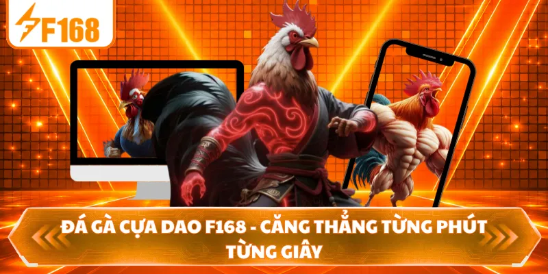 Đá Gà Cựa Dao F168 - Căng Thẳng Từng Phút Từng Giây