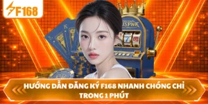 Hướng Dẫn Đăng Ký F168 Nhanh Chóng Chỉ Trong 1 Phút